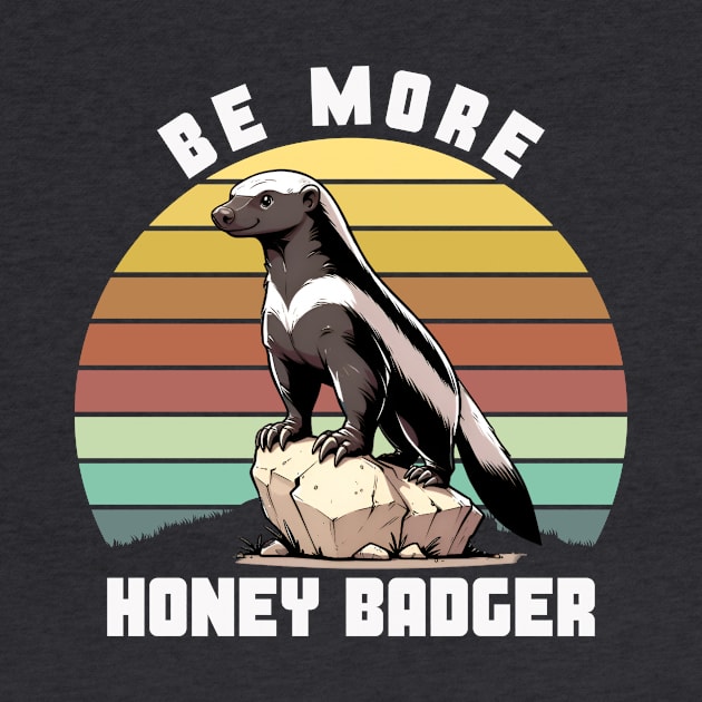 BE MORE HONEY BADGER by GP SHOP